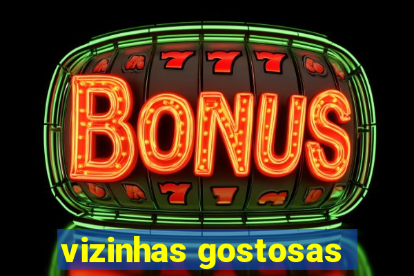 vizinhas gostosas